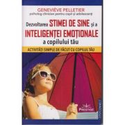 Dezvoltarea Stimei de sine si a inteligentei emotionale a copilului tau (Editura: Prestige, Autor: Genevieve Pelletier ISBN 978-630-332-037-3)