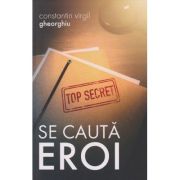 Se cauta eroi(Editura: Sophia, Autor: Constantin Virgil Gheorghiu ISBN 978-973-136-935-8)