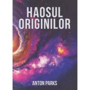 Haosul originilor (Editura: Daksham Autor: Anton Parks ISBN 978-973-1965-84-0)