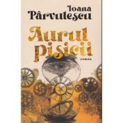 Aurul pisicii (Editura: Humanitas, Autor: Ioana Parvulescu ISBN 978-973-50-8436-3)