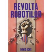 Revolutia Robotilor(Editura: Daksha, Autor: David Icke ISBN 978-973-1965-81-9)