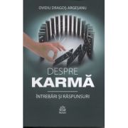 Despre Karma Intrebari si raspunsuri (Editura: Pro Dao, Autor: Ovidiu Dragos Argesanu ISBN 978-606-9721-24-7)