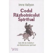 Codul Razboinicului Spiritual (Editura: For You, Autor: Imre Vallyon ISBN 978-606-639-695-0)