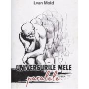 Universurile mele paralele (Editura: Karina, Autor: Lvan Mold ISBN 978-606-079-166-9)