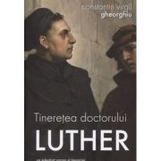 Tineretea doctorului Luther, Editura: Sophia, Autor: Constantin Virgil Gheorghiu ISBN 978-973-136-974-7)