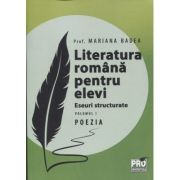 Literatura romana pentru elevi Eseuri Structurare volumul 1, Poezia (Editura: Universul Juridic, Autori: Prof. Mariana Badea ISBN 978-606-26-1765-3)