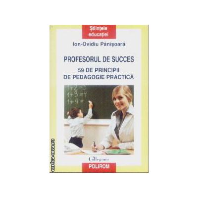 Profesorul de succes 59 de principii de pedagogie practica