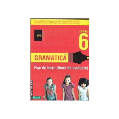 Gramatica fise de lucru clasa a VI - a - itemi de evaluarea ( editura: Paralela 45, autori: Cornelia Chirita, Eliza-Mara Trofin )