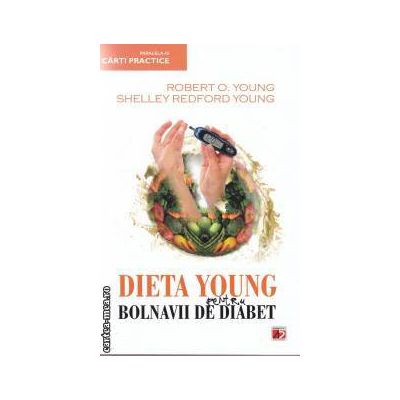 Dieta Young pentru bolnavii de Diabet ( editura: Paralela 45 , autori: Robert O. Young , Shelley Redford Young ISBN 9789734713806 )