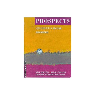 close Directly heroine Prospects - Nivel: Advanced - Student's Book (Editura: Macmillan, Autori:  Ken Wilson, James Taylor, Deirdre Howard-Williams ISBN: 978-0-333-71054-8)  - Depozit-de-Carti.Ro