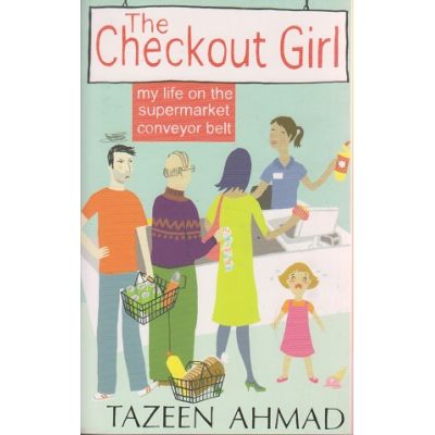 The checkout Girl ( Editura: Friday Instants/Books Outlet, Autor: Tazeen Ahmad ISBN 9780007327720 )