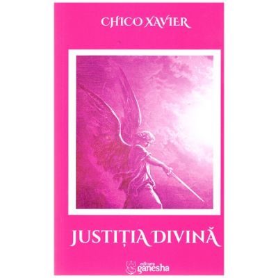 Justitia Divina ( Editura: Ganesha Publishing House, Autor: Chico Xavier ISBN 9786068742533)