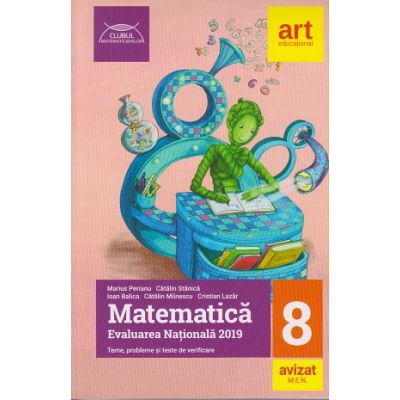 Matematica Evaluare Nationala 2019 clasa a 8 a ( Editura: Art Grup Educational, Autor: Marius Perianu, Catalin Stanica, Ioan Balica, Catalin Miinescu, Cristian Lazar ISBN 9786060031437 )