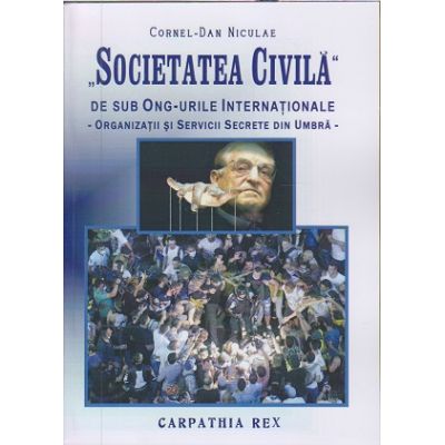 Societatea civila de sub ONG-urile Internationale ( Editura: Carpathia Rex, Autor: Cornel-Dan Niculae ISBN 9786069326183)