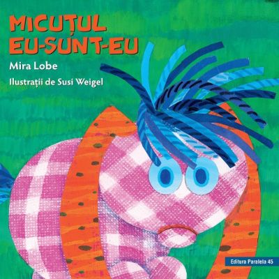 Micutul eu-sunt-eu ( Editura: Paralela 45, Autor: Mira Lobe ISBN 9789734729579 )