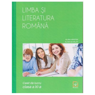 Limba si literatura romana: Caiet de lucru clasa a XI-a (Editura: Booklet, Autor(i): Alina Hristea, Alina Scarlat ISBN 9786065905269 )