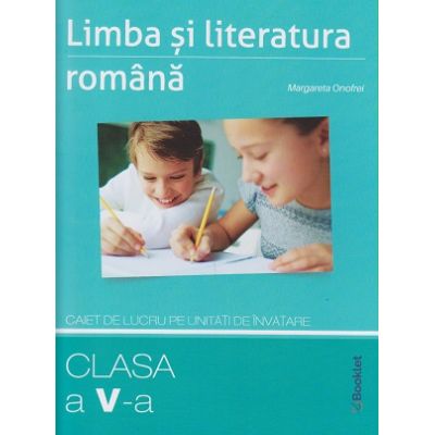 Limba si literatura romana, caiet de lucru pe unitati de invatare, clasa a V-a, GM167 (Editura: Booklet, Autor: Margareta Onofrei ISBN 9786065907287)
