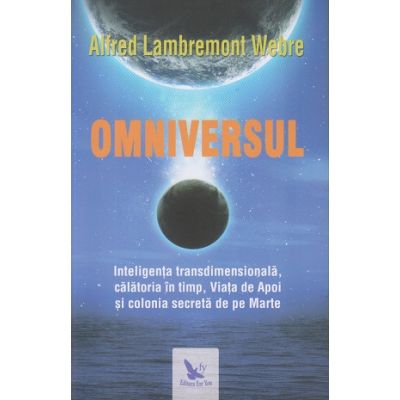 Omniversul(Editura: For You, Autor: Alfred Lambremont Webre ISBN 9786066393096)