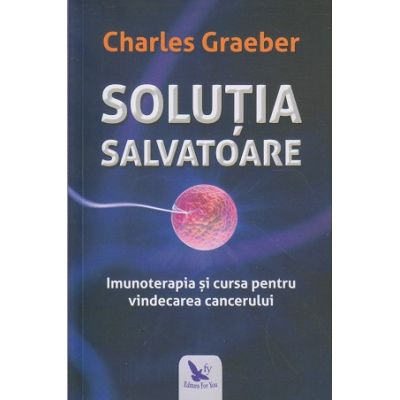 Solutia salvatoare(Editura: For You, Autor: Charles Graeber ISBN 9786066393232)