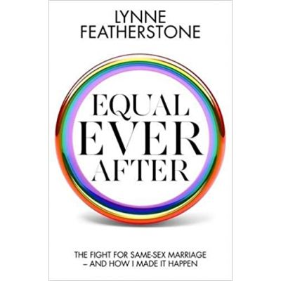 Equal Ever After: The fight for same-sex marriage - and how I made it happen ( Editura: Biteback Publishing/Books Outlet, Autor: 
Lynne Featherstone, ISBN 9781849549745 )