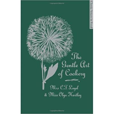 The Gentle Art of Cookery: With 750 Recipes (Editura: Quadrille Publishing/Books Outlet, Autor: Mrs. C. F. Leyel and Miss Olga Hartley ISBN 9781844009824 )