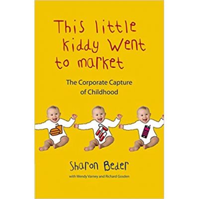 This Little Kiddy Went to Market: The Corporate Capture of Childhood ( Editura: Pluto Press/Books Outlet, Autor: Sharon Beder ISBN 9780745329154 )