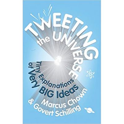 Tweeting the Universe: Very Short Courses on Very Big Ideas ( Editura: Faber and Faber/Books Outlet, Autori: Marcus Chown, Govert Schilling ISBN 9780571278435 )