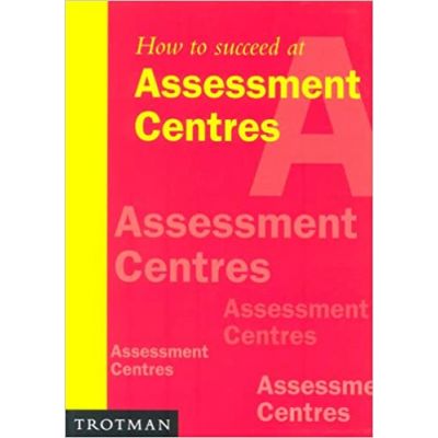 How to Succeed at Assessment Centres ( Editura: Trotman & Company Limited/Books Outlet, Autor: Mary Wilson ISBN 9780856603495)