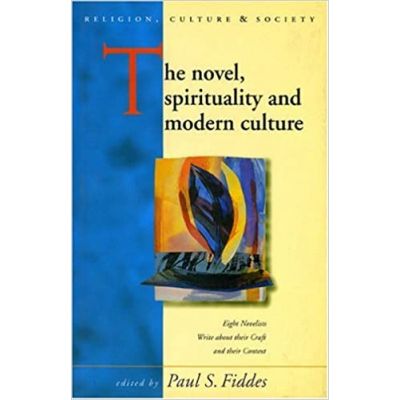 The Novel, Spirituality and Modern Culture (Religion, Culture & Society) ( Editura: University of Wales Press/Books Outlet, Autor: Paul S. Fiddes ISBN 9780708315996 )