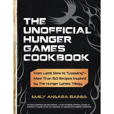 The Unofficial Hunger Games Cookbook: From Lamb Stew to 'Groosling' - More Than 150 Recipes Inspired by the Hunger Games Trilogy ( Editura: Adams media/Books Outlet, Autor: Emily Ansara Baines ISBN 9781440526589 )