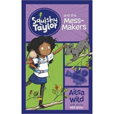 Squishy Taylor and the Mess Makers ( Editura: Curious Fox/Books Outlet, Autor: Ailsa Wild ISBN 9781782027706)