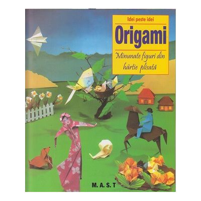 Origami Minunate figuri din hartie plisata (Editura: Mast, Autor: Zulal Ayture-Scheele ISBN 9789731822952)