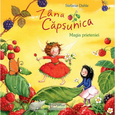 Zana Capsunica. Magia prieteniei (Editura: Univers Enciclopedic, Autor: Stefanie Dahle ISBN 9786067044690)