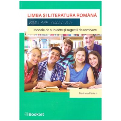 Limba Si Literatura Romana Simulare Pentru Clasa A Vii A Modele De Subiecte Si Sugestii De Rezolvare Editura Booklet Autor Marinela Pantazi Isbn 9786065908710 Cartea Mea Ro