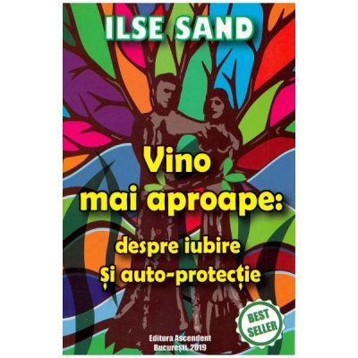 Vino mai aproape: despre iubire si auto-protectie (Editura: Ascendent, Autor: Ilse Sand ISBN 9786069050101)