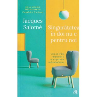 Singuratatea in doi nu e pentru noi(Editura: Curtea Veche, Autor: Jacques Salome ISBN 9786064407672)