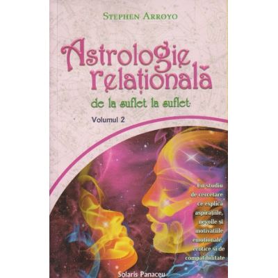Astrologie relationala de la suflet la suflet Volumul 2 ( Editura: Deceneu, Autor: Stephen Arroyo ISBN 9786069210451)