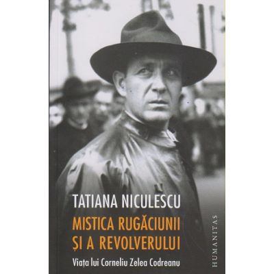 Mistica rugaciunii si a revolverului (Editura: Humanitas, Autor: Tatiana Niculescu ISBN 9789735054830)