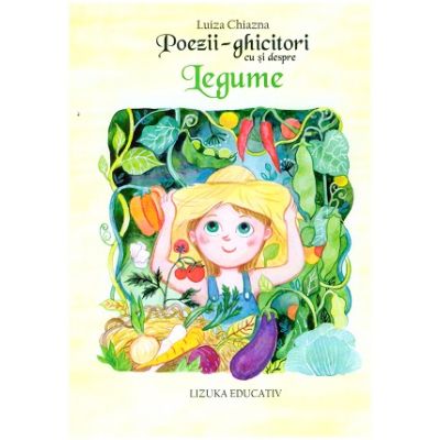 Poezii - ghicitori cu si despre legume ( Editura: Lizuka, Autor: Luiza Chiazna ISBN 9786068714578)
