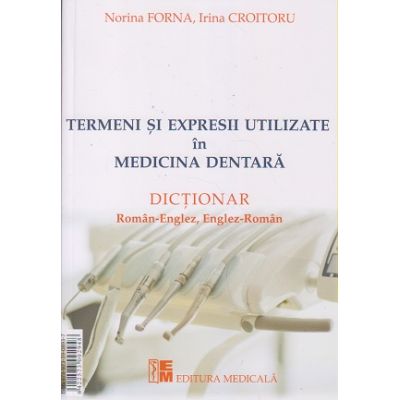 Termeni si expresii utilizate in medicina dentara/ dictionar roman-francez francez-roman/ roman-englez, englez-roman, Autor: Norina Forna, Ioana Grecu ISBN 9789733908937)