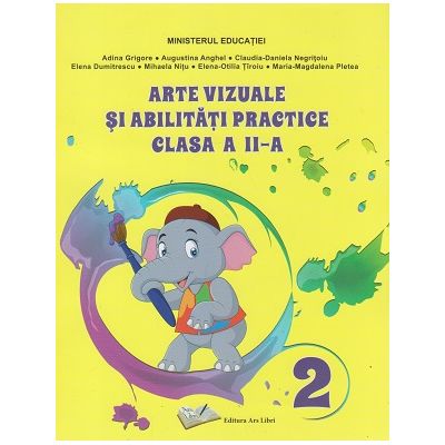 Arte vizuale si abilitati practice clasa a 2 a manual (Editura: Ars Libri, Autor(i): Adina Grigore, Augustina-Anghel, Claudia-Daniela Negritoiu ISBN 9786063626380)