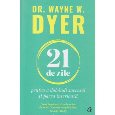 21 de zile (Editura: Curtea Veche, Autor: Waybne Dyer ISBN 9786064409676)