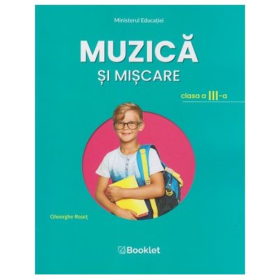 Muzica si miscare. Manual pentru clasa a III-a MN16 ( Editura: Booklet, Autor(i): Gheorghe Roset ISBN 9786065909274)