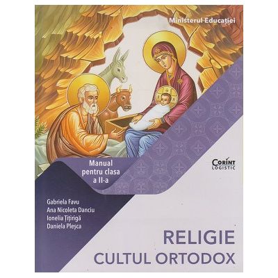 Religie Cultul Ortodox manual pentru clasa a 2 a (Editura: Corint, Autor(i): Gabriel Favu, Ana Titiriga Danciu, Ionelia Tititriga, Daniela Plesca ISBN 9786069499733)