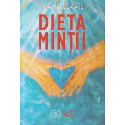Dieta mintii(Editura: Scoala Ardeleana, Autor: Adina Moldoveanu ISBN 9786067975253)