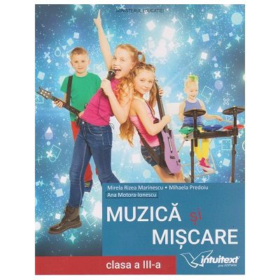 Muzica si miscare. Manual pentru clasa a III-a ( Editura: Intuitext, Autori: Mirela Rizea Merinescu, Mihaela Predoiu, Ana Motora-Ionescu ISBN 9786068681290 )