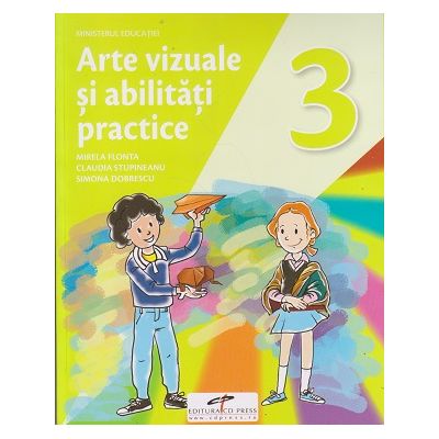 Arte vizuale si abilitati practice manual pentru clasa a 3 a (Editura: CD Press, Autor(i): Mirela Flonta, Claudia Stupineanu, Simona Dobrescu ISBN 9786065285392)
