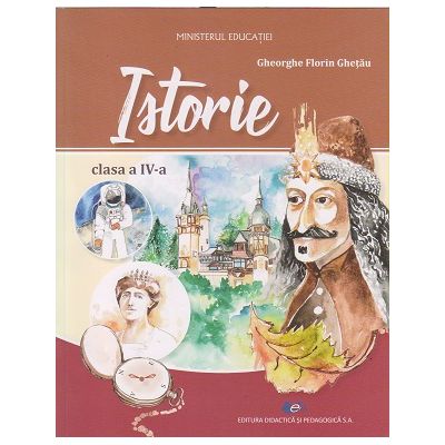 Istorie manual pentru clasa a 4 a (Editura: Didactica si Pedagogica, Autor: Gheorghe Florin Ghetau ISBN 9786063114854)