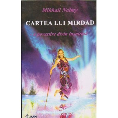 Cartea lui Mirdad (Editura: Ram, Autor: Mikhail Naimy ISBN 9789737726131)