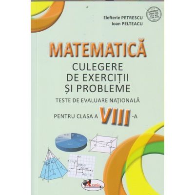 Matematica culegere de exercitii si probleme teste de evaluare nationala pentru clasa a 8 a(Editura: Aramis, Autor(I): Elefterie Petrescu, Ioan Pelteacu ISBN 9786060094395)